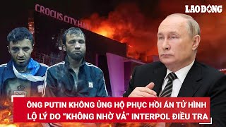 Ông Putin không ủng hộ phục hồi án tử hình ở Nga, tiết lộ đường chạy trốn của những kẻ khủng bố |BLĐ