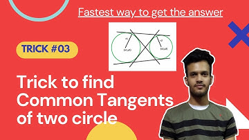 TRICK TO FIND COMMON TANGENTS OF TWO CIRCLE AND ITS POSITION