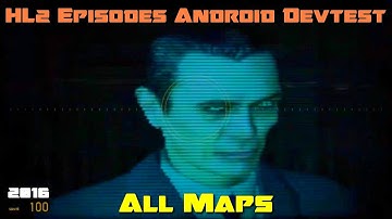 Half-Life 2 Episodes Android Devtest - Cut Content - All Maps - 2016