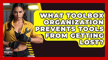 What Toolbox Organization Prevents Tools From Getting Lost? - ToolBench Pros