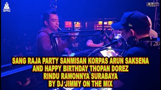 SANG RAJA PARTY SANMISAN KORPAS ARUN SAKSENA AND HAPPY BIRTHDAY THOPAN DOREZ RINDU RAWONNYA SURABAYA