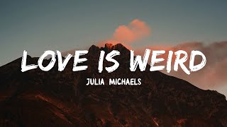 Julia Michaels - Love Is Weird (Lyrics)