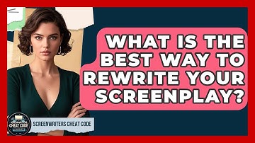What Is The Best Way To Rewrite Your Screenplay? - Screenwriter
