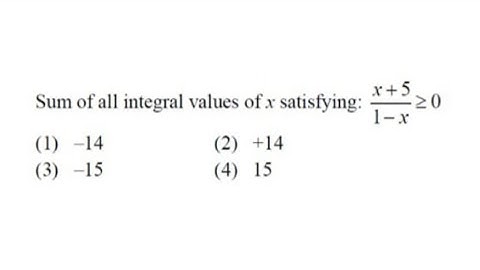 Sum of all integral values of x satisfying: x+5 1-x 20(1) -14(2) +14(3) -15(4) 15