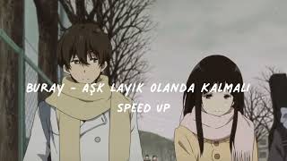 Buray - Aşk Layık Olanda Kalmalı (Speed Up)