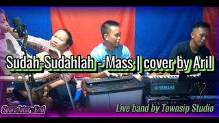 Sudah-Sudahlah - Mass | cover by Aril