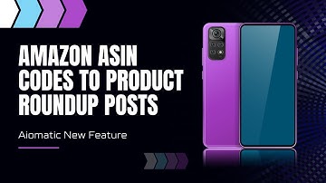 Aiomatic New Feature: Use Amazon Product ASIN Codes To Write Product Roundup/Review Articles
