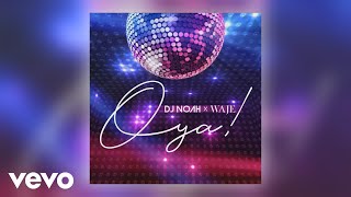 DJ Noah, Waje - Oya (Official Audio)