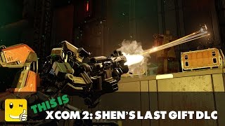 This is XCOM 2: Shen's Last Gift DLC (PC Gameplay)