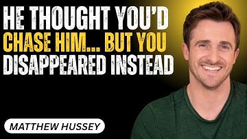 “He Thought You’d Chase Him… But You Disappeared Instead” |MOTIVATIONAL SPEECH BY MATTHEW HUSSEY |