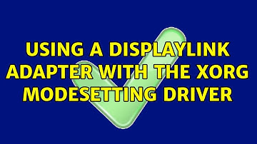 Using a displaylink adapter with the Xorg modesetting driver