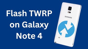 Flash TWRP on Galaxy Note 4