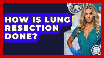 How Is Lung Resection Done? - The Operating Table