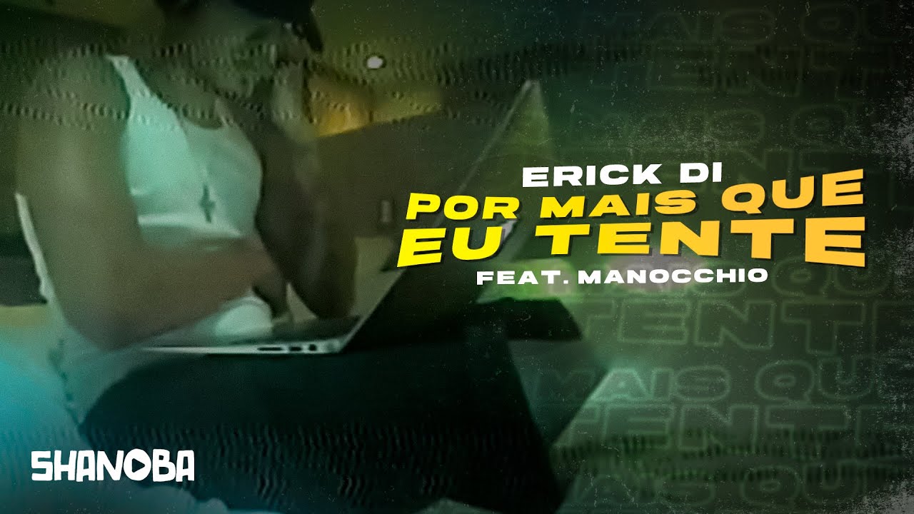 在 YouTube 上观看 Erick Di (feat. MANOCCHIO) - Por Mais Que Eu Tente | LETRA | Shanoba 在 YouTube 上观看 Erick Di (feat. MANOCCHIO) - Por Mais Que Eu Tente | LETRA | Shanoba
