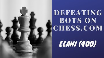 Defeating Bots on Chess.com - Elani (400)