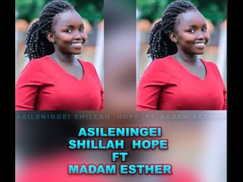 ASILENINGEI BY SHILLAH HOPE FT MADAM ESTHER