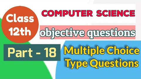 computer science class 12 objective questions part 18 | mcq questions computer science class 12