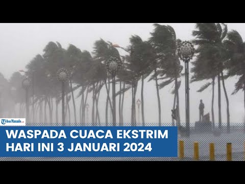 PERINGATAN DINI CUACA EKSTRIM HARI INI RABU 3 JANUARI 2023, INFO BMKG ADA 29 WILAYAH