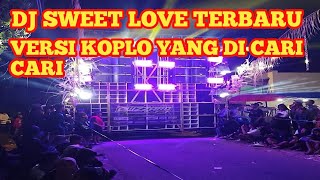 Dj Sweet Love Terbaru Versi Koplo Yang Di Cari Cari