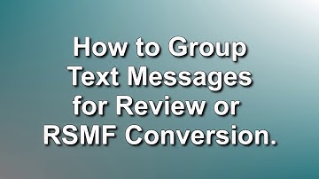 How to Group Text Messages for Review or RSMF Conversion // RSMF 18