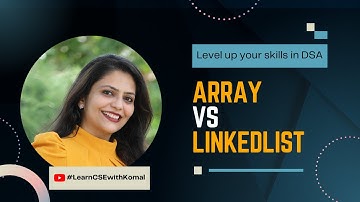 Lec 2- Arrays vs LinkedList | Komal Langalia | Data Structures | Coding