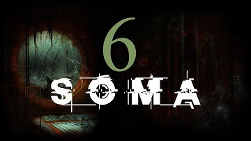 AM I A ROBOT?! | SOMA | Part 6 | Gameplay Walkthrough