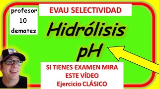 Ejercicios de HIDRÓLISIS y pH resueltos [ 2 bachillerato selectividad ]
