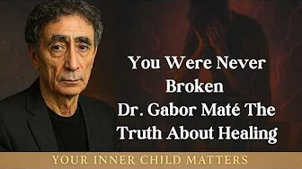 🔴 You Were Never Broken — Dr. Gabor Maté Explains Why You Still Carry the Pain 💫