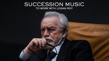 Succession Music to Work For Logan Roy