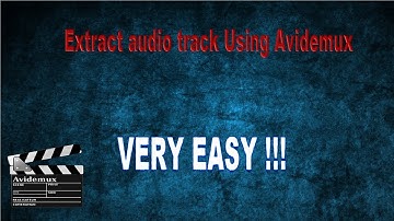 Extract audio track Using Avidemux