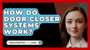 How Do Door Closer Systems Work? - SecurityFirstCorp.com
