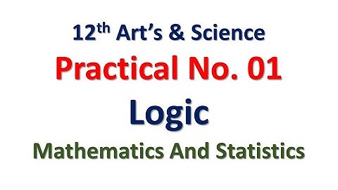 Practical No. 01 | Logic | 12th Math | Art and Science | Hence The Solution