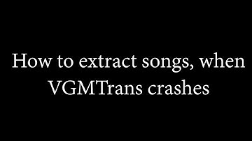 [tutorial] How to extract songs, when VGMTrans crashes