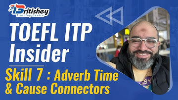 TOEFL ITP: Skill 7: Adverb Time and Cause Connectors