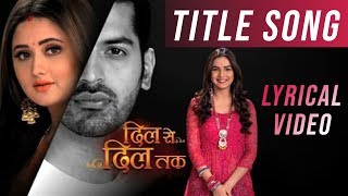 Dil Se Dil Tak( दिल से दिल तक)-Title Song(Colors Tv) | Male Version | Lyrical Video | FULL HD 😍