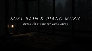 Relaxing Piano & Soft Rain  The Best Soothing Music for Stress Relief, Anxiety, Deep Sleep in Peace