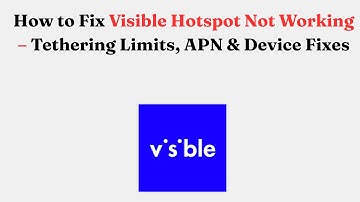 How to Fix Visible Hotspot Not Working – Tethering Limits, APN & Device Fixes