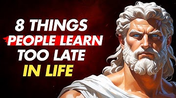 8 Things Most People Learn Too Late in Life - Stoicism