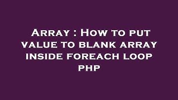 Array : How to put value to blank array inside foreach loop php