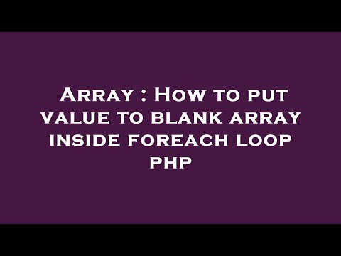 Array : How to put value to blank array inside foreach loop php