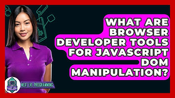 What Are Browser Developer Tools For JavaScript DOM Manipulation? - Next LVL Programming