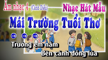 Nhạc Hát Mẫu Mái Trường Tuổi Thơ Âm Nhạc Lớp 4 Cánh Diều