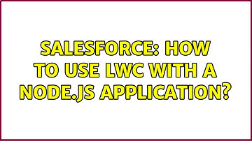 Salesforce: How to use LWC with a Node.js application?