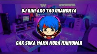 DJ KINI AKU TAU ORANGNYA SUKA MAMA MUDA MAIMUNAH