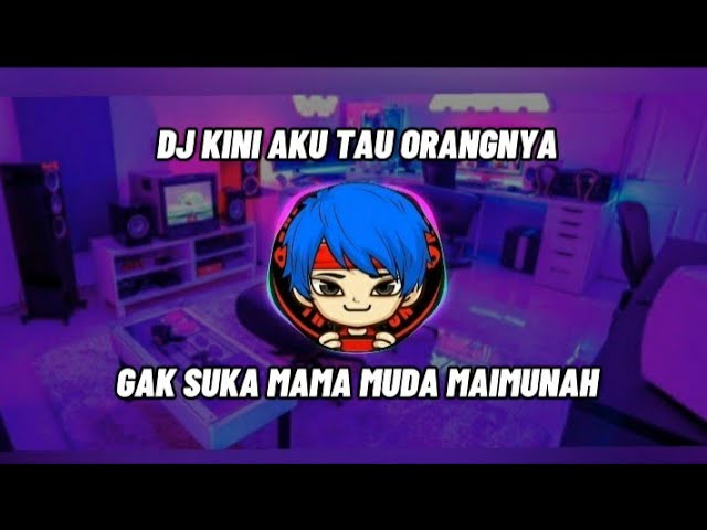 DJ KINI AKU TAU ORANGNYA SUKA MAMA MUDA MAIMUNAH class=