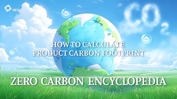 Understanding Product Carbon Footprint: A Step-by-Step Guide by GCL SI