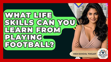 What Life Skills Can You Learn From Playing Football? - High School Toolkit