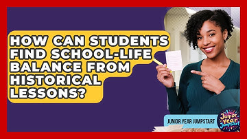 How Can Students Find School-life Balance From Historical Lessons? - Junior Year Jumpstart