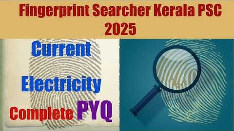 Fingerprint Searcher 2025 Kerala PSC|Current Electricity|Topic wise PYQs and Class