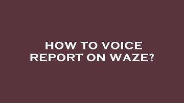 How to voice report on waze?